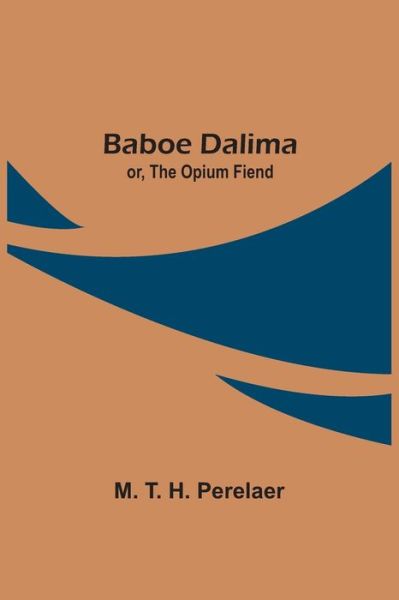 Cover for M T H Perelaer · Baboe Dalima; or, The Opium Fiend (Paperback Book) (2021)