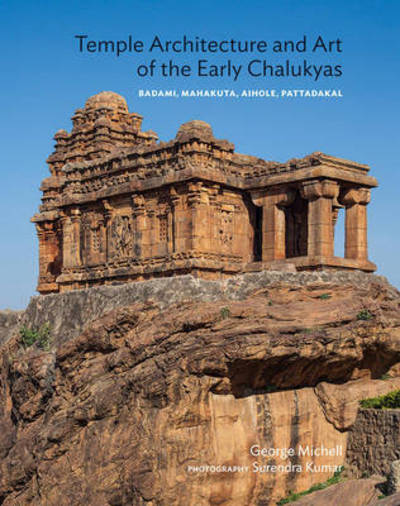 Cover for George Michell · Temple Architecture And Art Of The Early Chalukyas: Badami, Mahakuta, Aihole, Pattadakal (Hardcover Book) (2014)