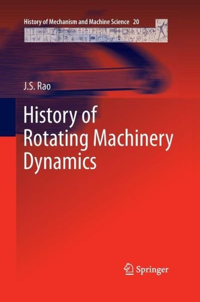 History of Rotating Machinery Dynamics - History of Mechanism and Machine Science - J.s. Rao - Books - Springer - 9789400735330 - November 21, 2014