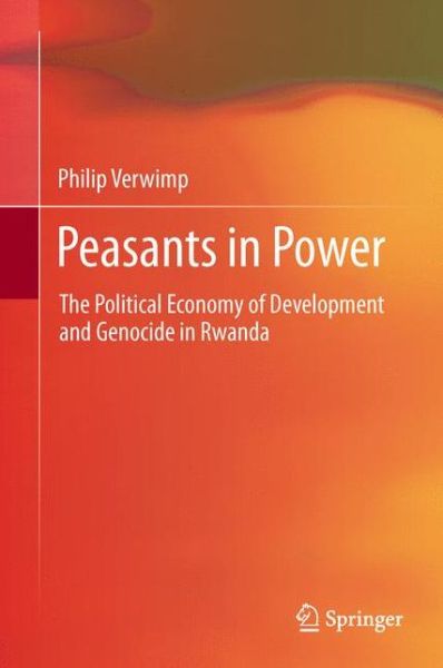 Philip Verwimp · Peasants in Power: The Political Economy of Development and Genocide in Rwanda (Hardcover Book) [2013 edition] (2013)