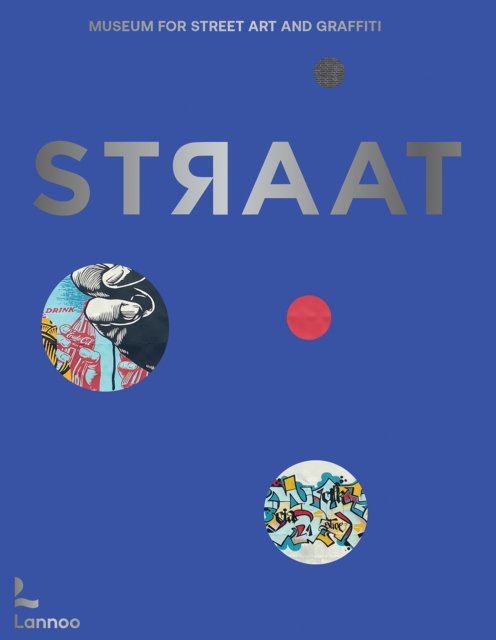 STRAAT – museum for street art and graffiti - Steven P. Harrington - Books - Lannoo Publishers - 9789401444330 - November 11, 2024