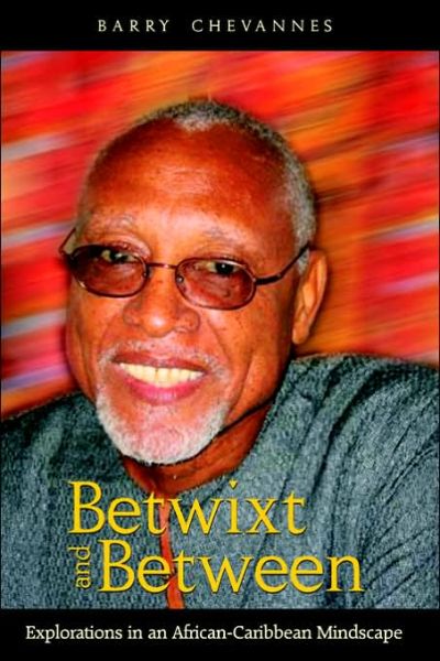 Cover for Barry Chevannes · Betwixt and Between: Explorations in an African-caribbean Mindscape (Paperback Book) (2006)