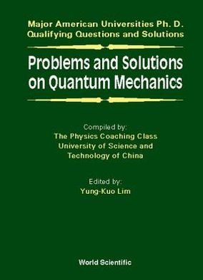 Problems And Solutions On Quantum Mechanics - Major American Universities Ph.d. Qualifying Questions And Solutions - Physics - Lim, Yung Kuo (S'pore) - Bøger - World Scientific Publishing Co Pte Ltd - 9789810231330 - 30. september 1998