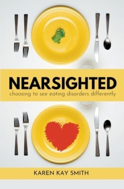 Cover for Karen Smith · Nearsighted Choosing to See Eating Disorders Differently (Paperback Book) (2021)