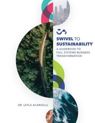 Cover for Leyla Acaroglu · Swivel To Sustainability: A Full Systems Business Transformation Guidebook (Taschenbuch) (2022)