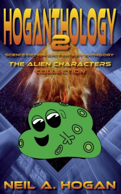 Cover for Hogan Neil A. Hogan · Hoganthology 2: The Alien Characters Collection: Science Fiction and Fantasy Anthology (Taschenbuch) (2022)