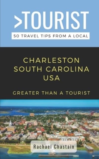 Cover for Rachael Chastain · Greater Than a Tourist- Charleston South Carolina USA: 50 Travel Tips from a Local (Paperback Book) (2021)