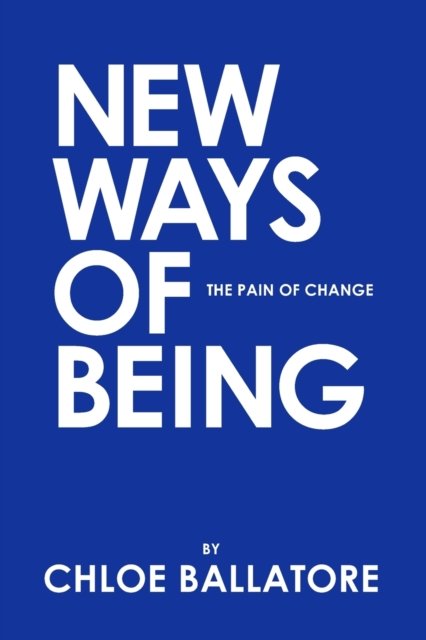 Cover for Chloe Ballatore · New Ways of Being: The Pain of Change (Paperback Book) (2021)