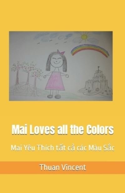 Cover for Thuan Vincent · Mai Loves all the Colors: Mai Yeu Thich t&amp;#7845; t c&amp;#7843; cac Mau S&amp;#7855; c (Paperback Book) (2021)