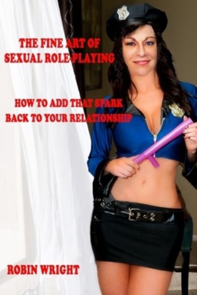 Cover for Robin Wright · The Fine Art of Sexual Roleplaying: How to Add that Spark Back to your Relationship (Taschenbuch) (2021)