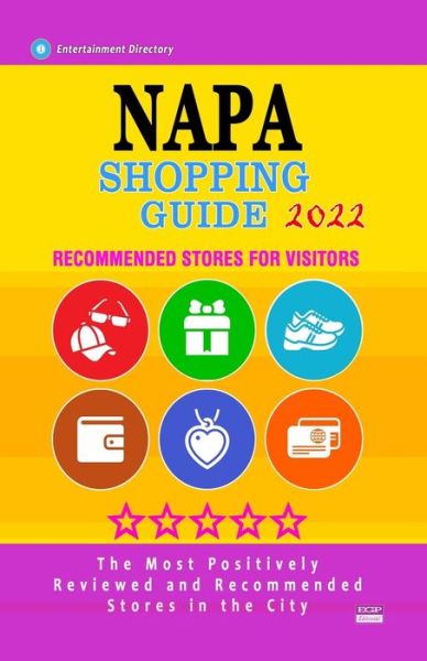 Cover for Anais K Welty · Napa Shopping Guide 2022: Best Rated Stores in Napa, California - Stores Recommended for Visitors, (Shopping Guide 2022) (Paperback Book) (2021)