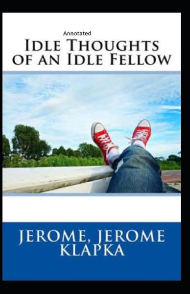 Cover for Jerome Klapka Jerome · Idle Thoughts of an Idle Fellow Annotated (Paperback Book) (2021)