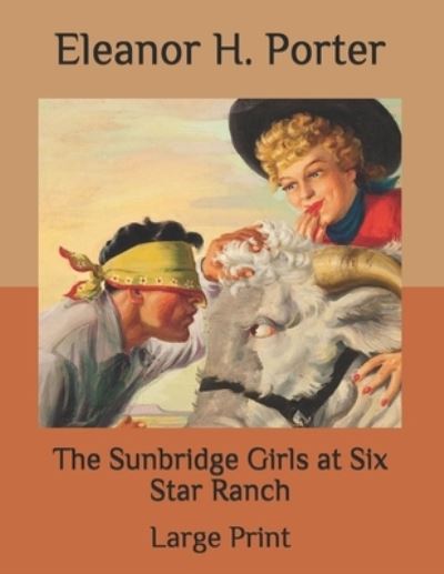 Cover for Eleanor H Porter · The Sunbridge Girls at Six Star Ranch: Large Print (Paperback Book) (2020)