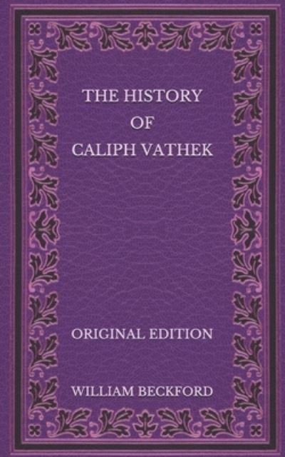 Cover for William Beckford · The History of Caliph Vathek - Original Edition (Paperback Book) (2020)