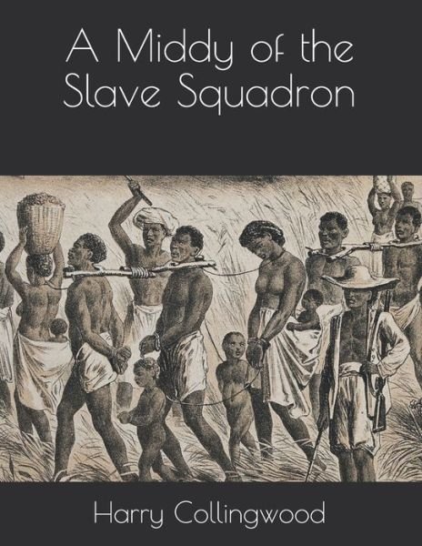 Cover for Harry Collingwood · A Middy of the Slave Squadron (Paperback Book) (2021)