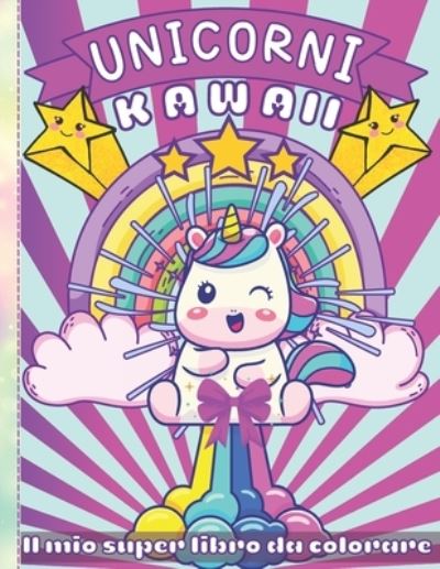 Cover for La Mia Colorazione Cool · Kawaii Unicorni - Il mio super libro da colorare (Paperback Book) (2021)