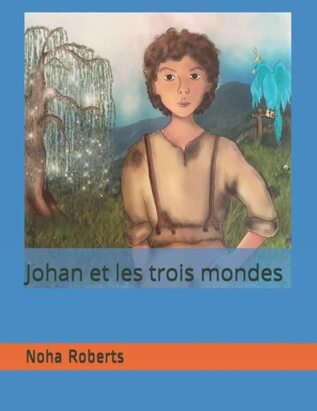 Cover for Noha Roberts · Johan et les trois mondes (Paperback Book) (2021)