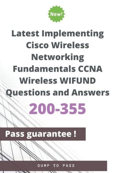 Cover for Dump To Pass · Latest Implementing Cisco Wireless Networking Fundamentals CCNA Wireless 200-355 WIFUND Questions and Answers (Pocketbok) (2020)