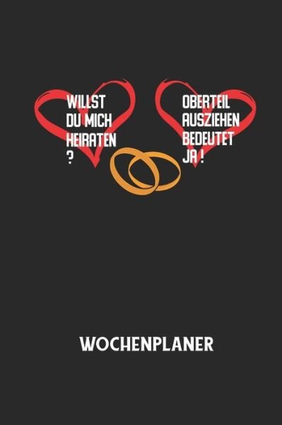 Cover for Wochenplaner Allgemein · WILLST DU MICH HEIRATEN? OBERTEIL AUSZIEHEN BEDEUTET JA! - Wochenplaner (Paperback Book) (2020)