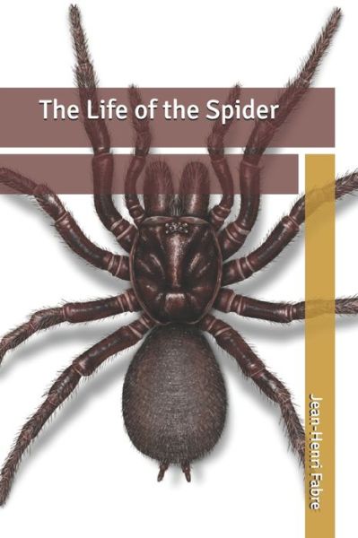 The Life of the Spider - Jean-Henri Fabre - Books - Independently Published - 9798607190330 - February 22, 2020