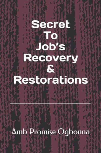 Cover for Amb Promise Ogbonna · Secret To Job's Recovery &amp; Restorations (Paperback Book) (2020)