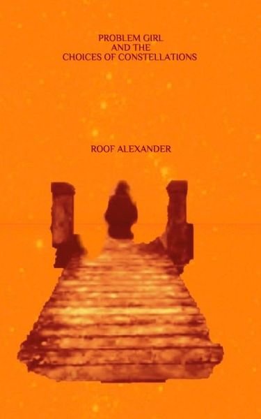 Cover for Roof Alexander · Problem Girl and the Choices of Constellations (Pocketbok) (2020)