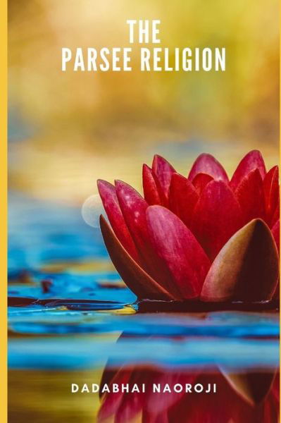 Cover for Dadabhai Naoroji · The Parsee Religion (Pocketbok) (2020)