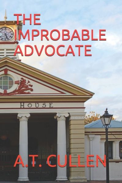 Cover for A T Cullen · The Improbable Advocate (Paperback Book) (2020)