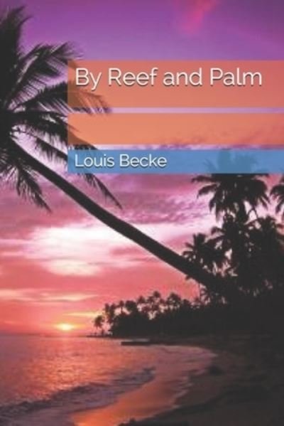 By Reef and Palm - Louis Becke - Books - Independently Published - 9798684911330 - February 22, 2021