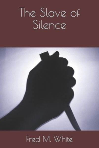 The Slave of Silence - Fred M White - Bøker - INDEPENDENTLY PUBLISHED - 9798693582330 - 23. januar 2021
