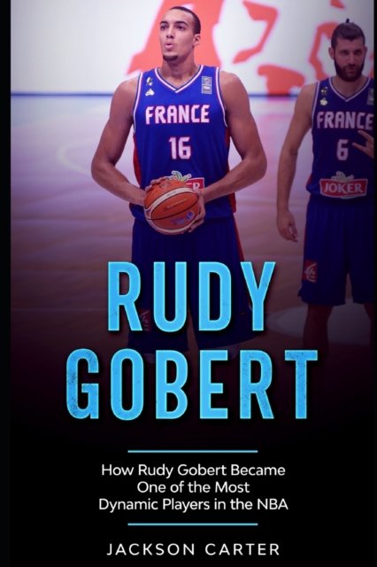 Cover for Jackson Carter · Rudy Gobert: How Rudy Gobert Became One of the Most Dynamic Players in the NBA - The Nba's Most Explosive Players (Taschenbuch) (2021)
