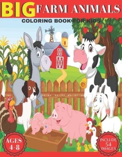 Big Farm Animals Coloring book For Kids: Beautiful Coloring Pages of Animals on the Farm Chickens, Cows, Horses, Pigs, Ducks And Many More ( Farm Animals Kids Coloring Book ) - Tofayel Ahmed - Bücher - Independently Published - 9798721119330 - 12. März 2021