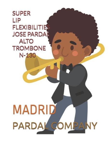 Cover for Jose Pardal Merza · Super Lip Flexibilities Jose Pardal Alto Trombone N-130: Madrid (Pocketbok) (2021)