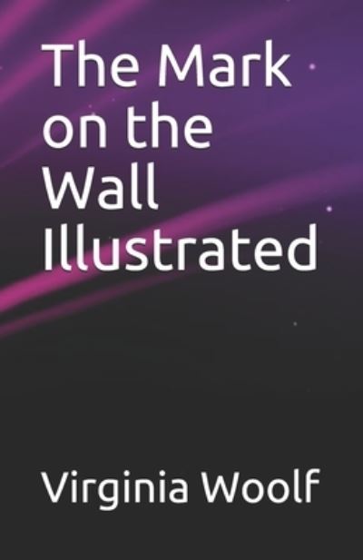 The Mark on the Wall Illustrated - Virginia Woolf - Boeken - Independently Published - 9798744059330 - 25 april 2021