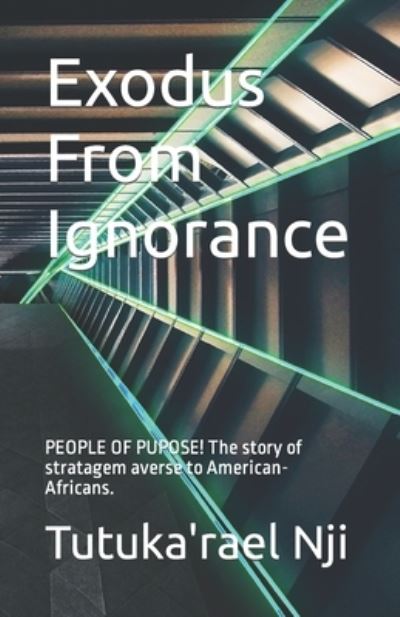 Exodus From Ignorance - Tutuka'rael Nji - Bøger - Independently Published - 9798746576330 - 25. april 2021