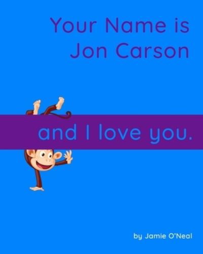 Cover for Jamie O'Neal · Your Name is Jon Carson and I Love You.: A Baby Book for Jon Carson (Paperback Bog) (2022)