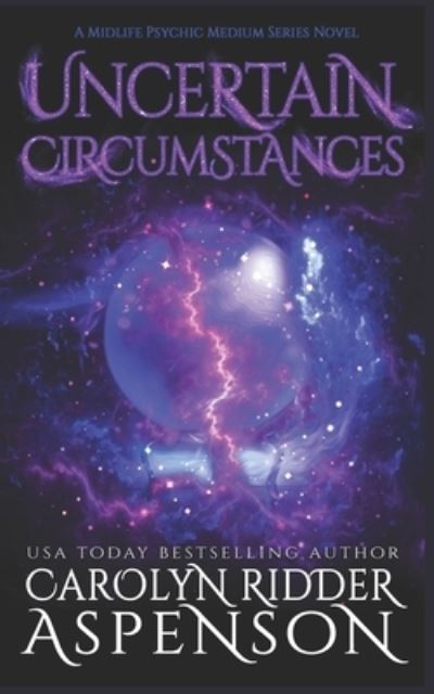 Cover for Carolyn Ridder Aspenson · Uncertain Circumstances: A Midlife Psychic Medium Series Novel - A Midlife Psychic Medium (Paperback Book) (2022)