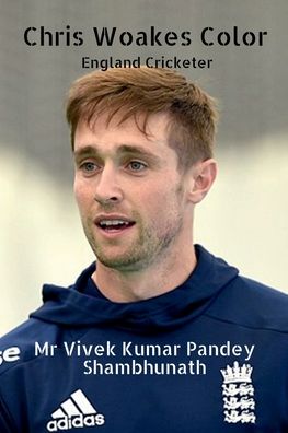 Chris Woakes Color: England Cricketer - Vivek Kumar Pandey Shambhunath - Books - Notion Press - 9798885697330 - January 24, 2022