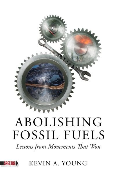 Kevin A. Young · Abolishing Fossil Fuels: Lessons from Movements that Won (Paperback Book) (2024)