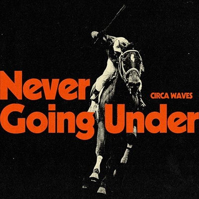 Never Going Under - Circa Waves - Musik - LOWER THIRD - 5400863094331 - 13. Januar 2023