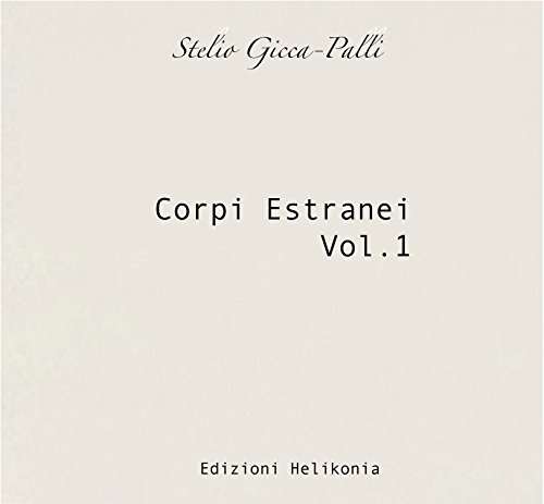 Corpi Estranei Vol.1 - Gicca-palli Stelio - Music - HELIKONIA - 8015948305331 - December 9, 2014