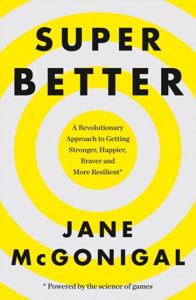 Cover for Jane McGonigal · SuperBetter: How a Gameful Life Can Make You Stronger, Happier, Braver and More Resilient (Pocketbok) (2016)