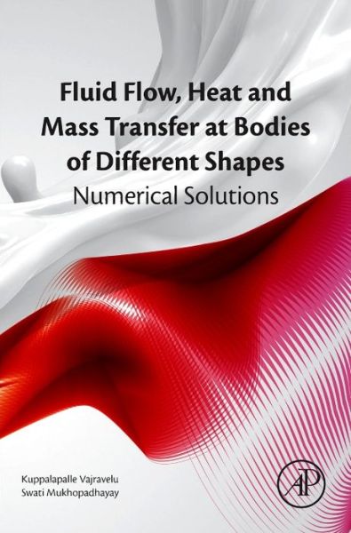 Cover for Vajravelu, Kuppalapalle (Professor of Mathematics, University of Central Florida, Orlando, USA) · Fluid Flow, Heat and Mass Transfer at Bodies of Different Shapes: Numerical Solutions (Gebundenes Buch) (2015)