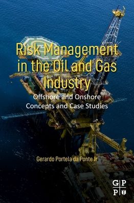 Cover for Ponte Jr, Gerardo Portela Da (Doctor in Technological Management, Mechanical Engineer, and Industrial Engineer, Federal Center of Technological Education, Rio de Janeiro, Brazil) · Risk Management in the Oil and Gas Industry: Offshore and Onshore Concepts and Case Studies (Paperback Book) (2021)