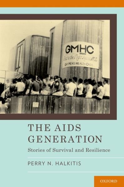 The AIDS Generation: Stories of Survival and Resilience - Halkitis, Perry (Professor of Applied Psychology, Global Public Health, and Medicine Public Health; Director of the Center for Health, Identity, Behavior & Prevention Studies, Professor of Applied Psychology, Global Public Health, and Medicine Public Heal - Books - Oxford University Press Inc - 9780190234331 - January 15, 2015