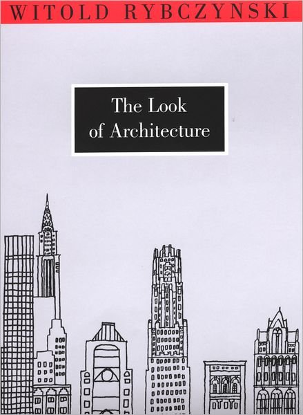 Cover for Rybczynski, Witold (Martin and Margy Meyerson Professor of Urbanism at the University of Pennsylvania) · The Look of Architecture (Pocketbok) (2003)
