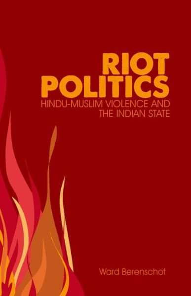Cover for Ward Berenschot · Riot Politics: Hindu-muslim Violence and the Indian State (Hardcover Book) (2011)
