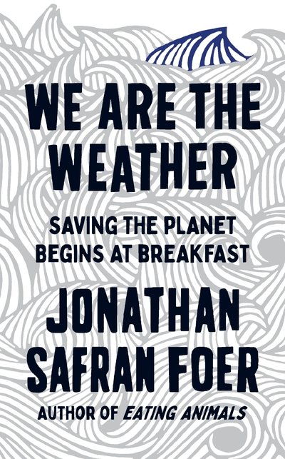 Cover for Jonathan Safran Foer · We are the Weather: Saving the Planet Begins at Breakfast (Gebundenes Buch) (2019)