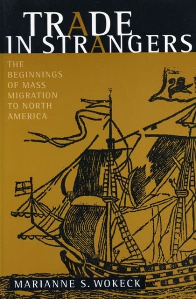 Cover for Marianne  S. Wokeck · Trade in Strangers: The Beginnings of Mass Migration to North America (Paperback Book) (1999)