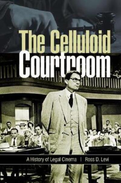 Cover for Ross D. Levi · The Celluloid Courtroom: A History of Legal Cinema (Hardcover Book) (2005)